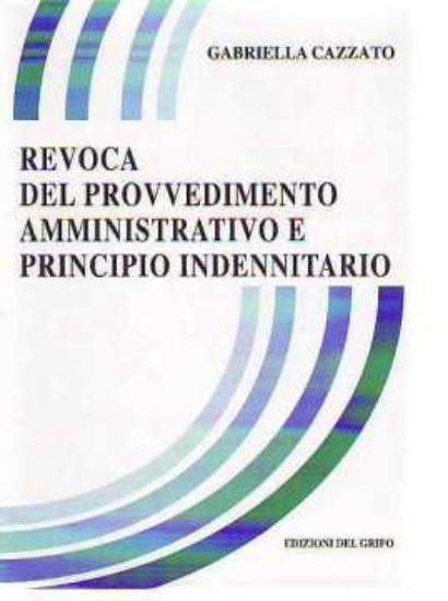 Immagine di REVOCA DEL PROVVEDIMENTO AMMINISTRATIVO E PRINCIPIO INDENNITARIO